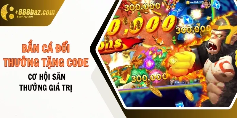 Bắn cá đổi thưởng tặng code