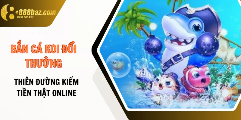 Bắn cá koi đổi thưởng