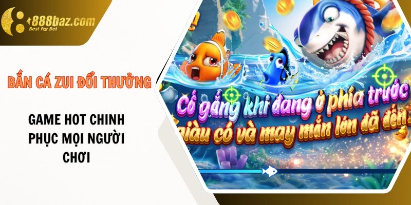 Bắn cá zui đổi thưởng