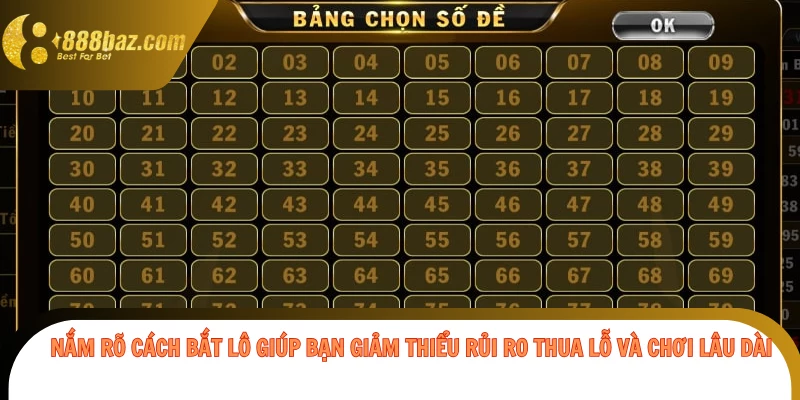Nắm rõ cách bắt lô giúp bạn giảm thiểu rủi ro thua lỗ và chơi lâu dài
