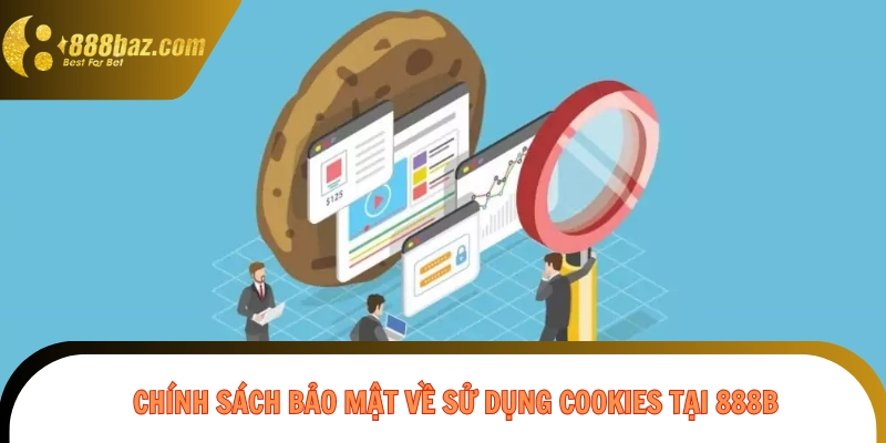Chính sách bảo mật về sử dụng cookies tại 888B