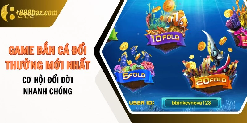 Game bắn cá đổi thưởng mới nhất