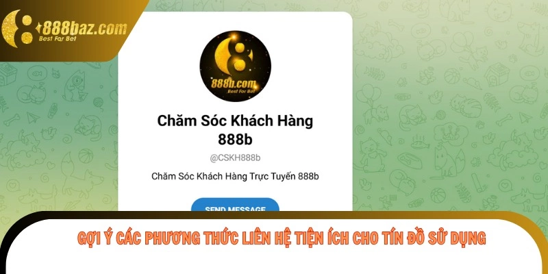 Gợi ý các phương thức liên hệ tiện ích cho tín đồ sử dụng