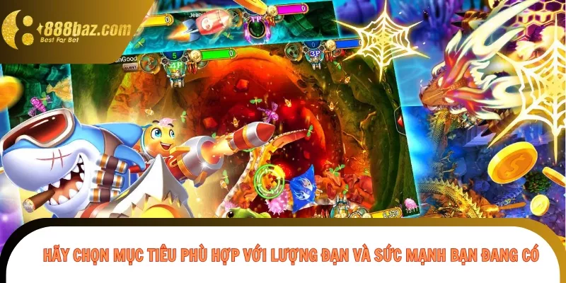 Hãy chọn mục tiêu phù hợp với lượng đạn và sức mạnh bạn đang có