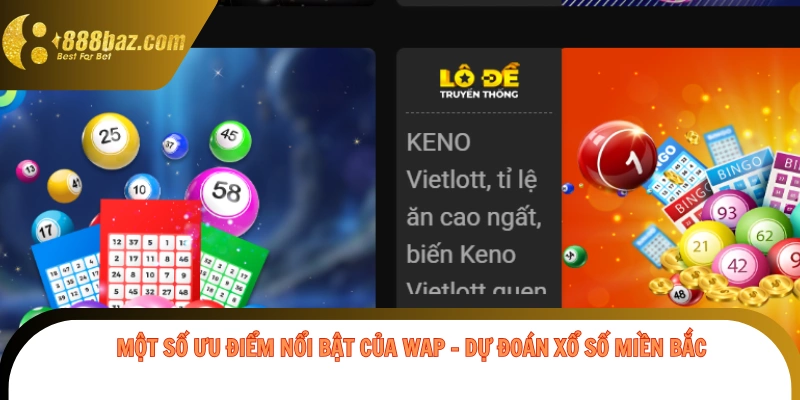 Một số ưu điểm nổi bật của Wap - dự đoán xổ số miền bắc