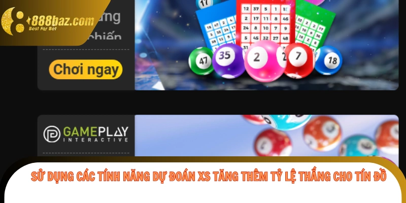 Sử dụng các tính năng dự đoán xs tăng thêm tỷ lệ thắng cho tín đồ