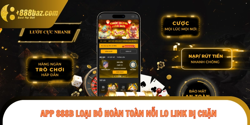 App 888B loại bỏ hoàn toàn nỗi lo link bị chặn 