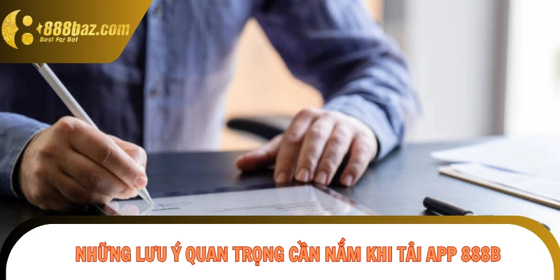 Những lưu ý quan trọng cần nắm khi tải app 888B