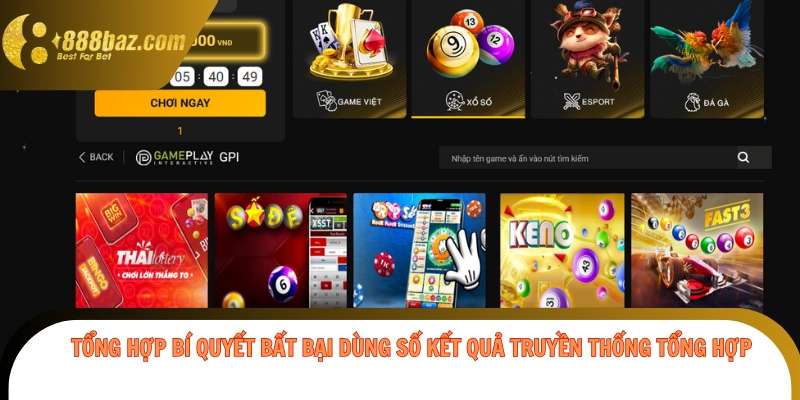 Tổng hợp bí quyết bất bại dùng số kết quả truyền thống tổng hợp