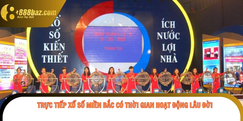 Trực tiếp xổ số miền Bắc có thời gian hoạt động lâu đời