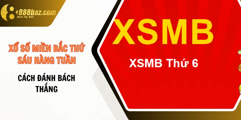 Xổ số miền Bắc thứ sáu hàng tuần